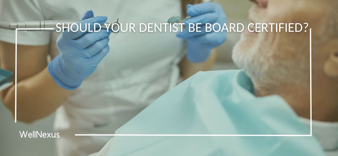 Should Your Dentist Be Board Certified?