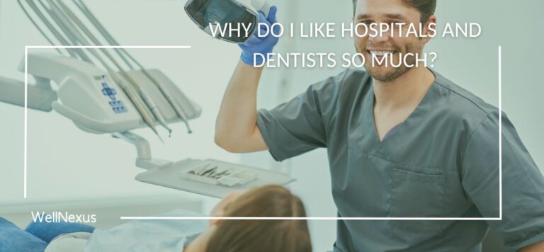 why do i like hospitals and dentists so much​